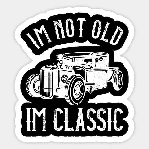 I'M Not Old, I'M Classic Funny Humerous Quote Sticker by mangobanana